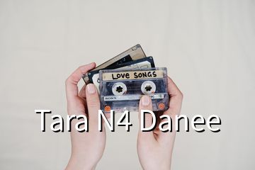 Tara N4 Danee